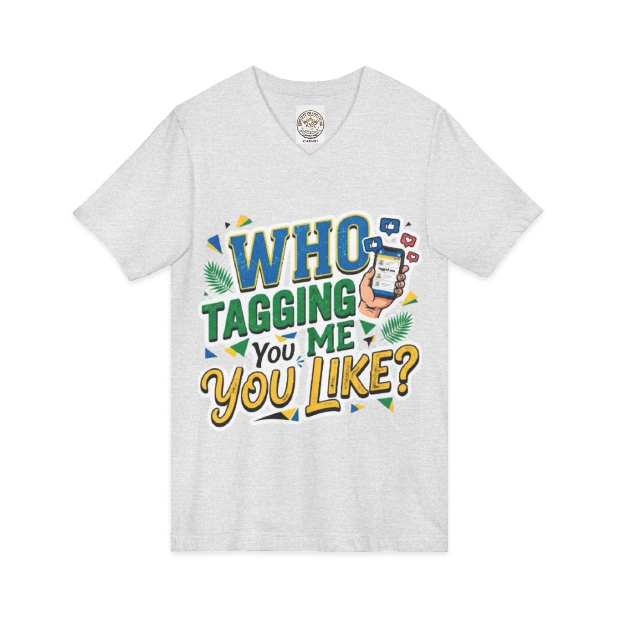 Who Tagging Me You Like? V-Neck Tee — Funny Social Media Graphic T-Shirt