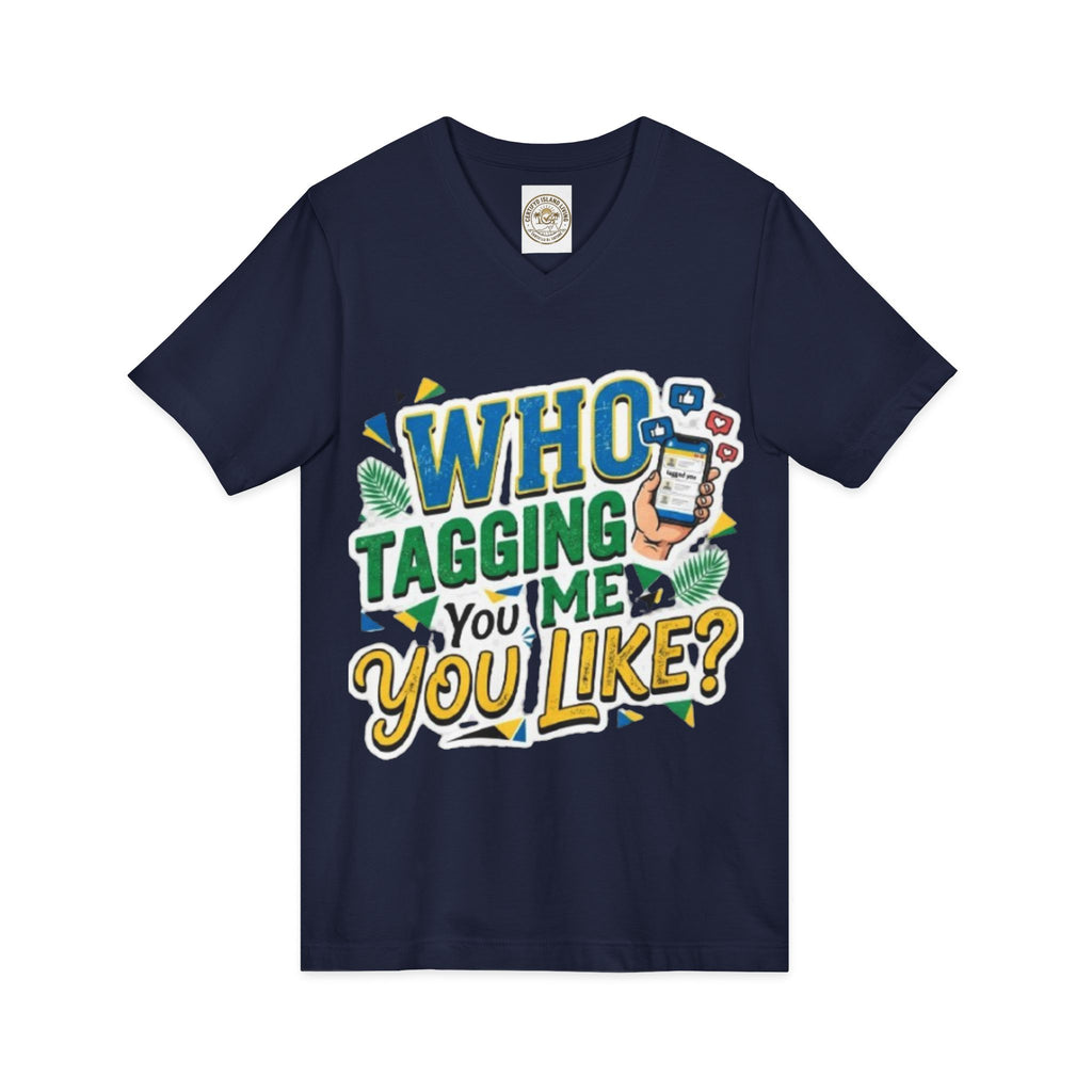 Who Tagging Me You Like? V-Neck Tee — Funny Social Media Graphic T-Shirt