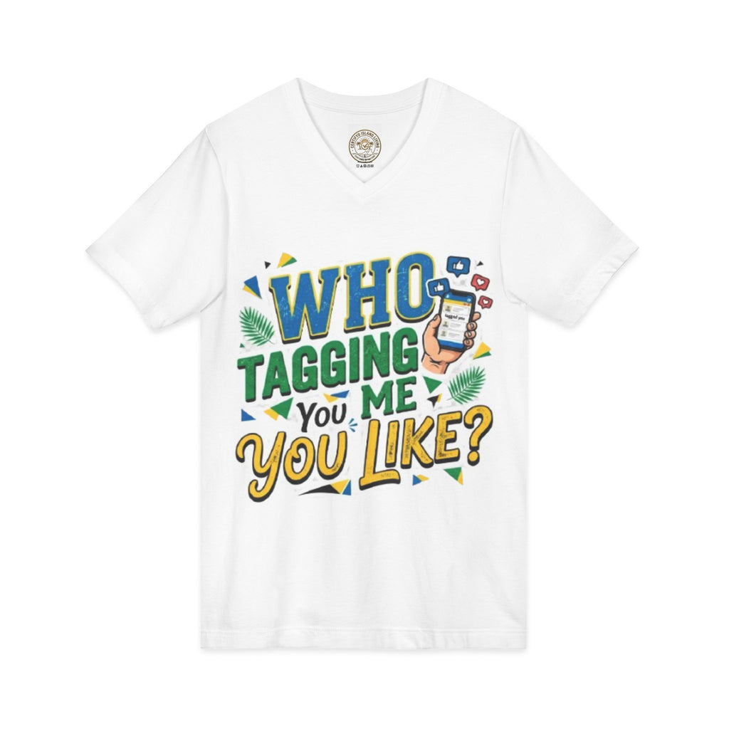 Who Tagging Me You Like? V-Neck Tee — Funny Social Media Graphic T-Shirt