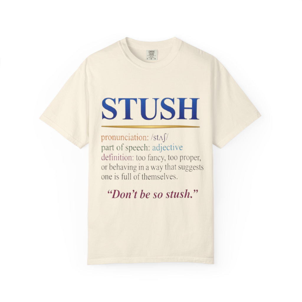 STUSH Definition T-Shirt — 'Don't Be So Stush' Graphic Tee