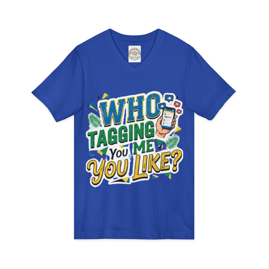 Who Tagging Me You Like? V-Neck Tee — Funny Social Media Graphic T-Shirt