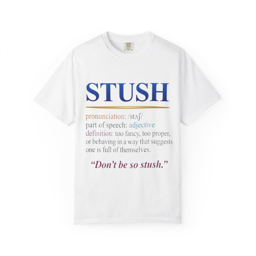 STUSH Definition T-Shirt — 'Don't Be So Stush' Graphic Tee