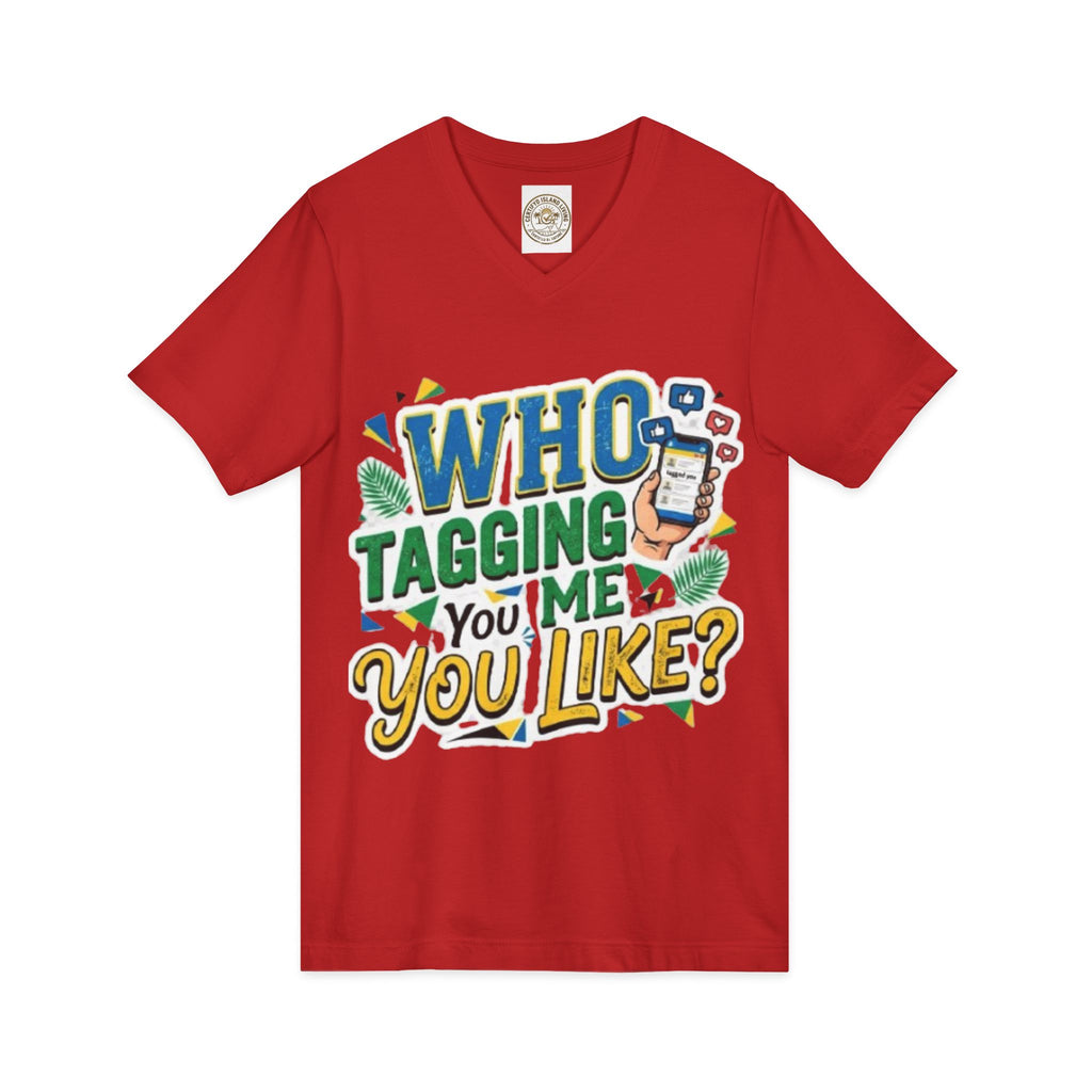 Who Tagging Me You Like? V-Neck Tee — Funny Social Media Graphic T-Shirt