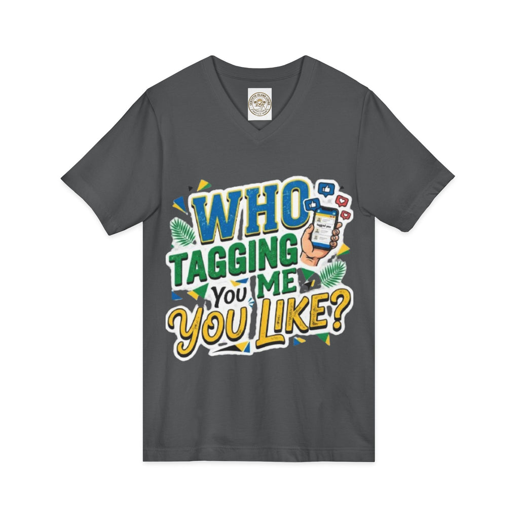 Who Tagging Me You Like? V-Neck Tee — Funny Social Media Graphic T-Shirt