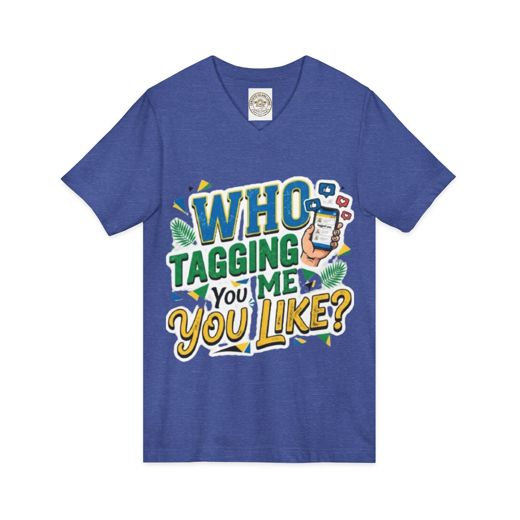 Who Tagging Me You Like? V-Neck Tee — Funny Social Media Graphic T-Shirt